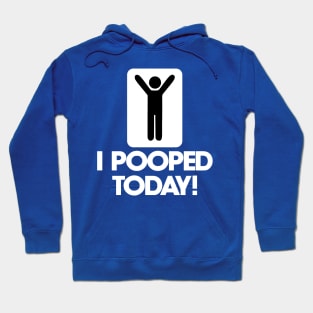 I Pooped Today 1 Hoodie